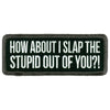 Hot Leathers Slap The Stupid Out Of You Patch